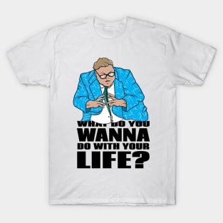 Matt Foley What Do you want to do with your life T-Shirt